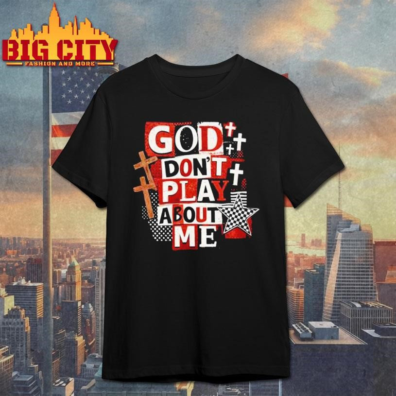 Jesus God Don’t Play About Me Snarky Christian - Adult & Kids T-Shirts, Sweatshirts & Hoodies apparel design preview 1