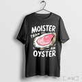 Juicylu14 Moister Than An Oyster - Adult & Kids T-Shirts, Sweatshirts & Hoodies apparel design preview 1