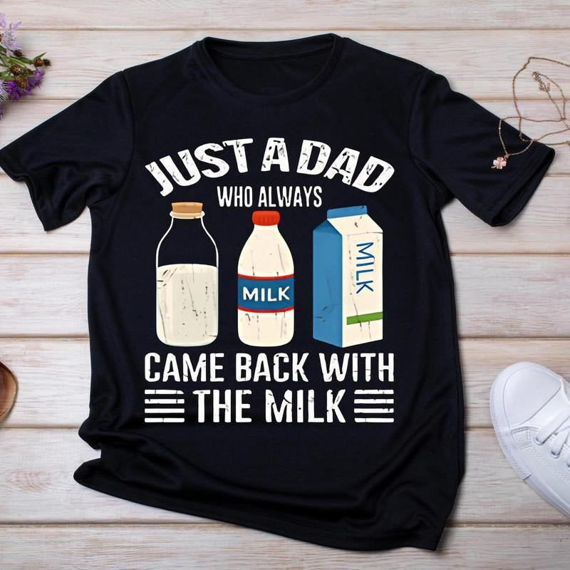 Just Dad Who Always Came Back Milk Funny - Adult & Kids T-Shirts, Sweatshirts & Hoodies apparel design preview 1