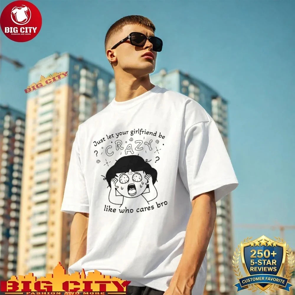 Just Let Your Girlfriend Be Crazy Like Who Cares Bro - Adult & Kids T-Shirts, Sweatshirts & Hoodies apparel design preview 1