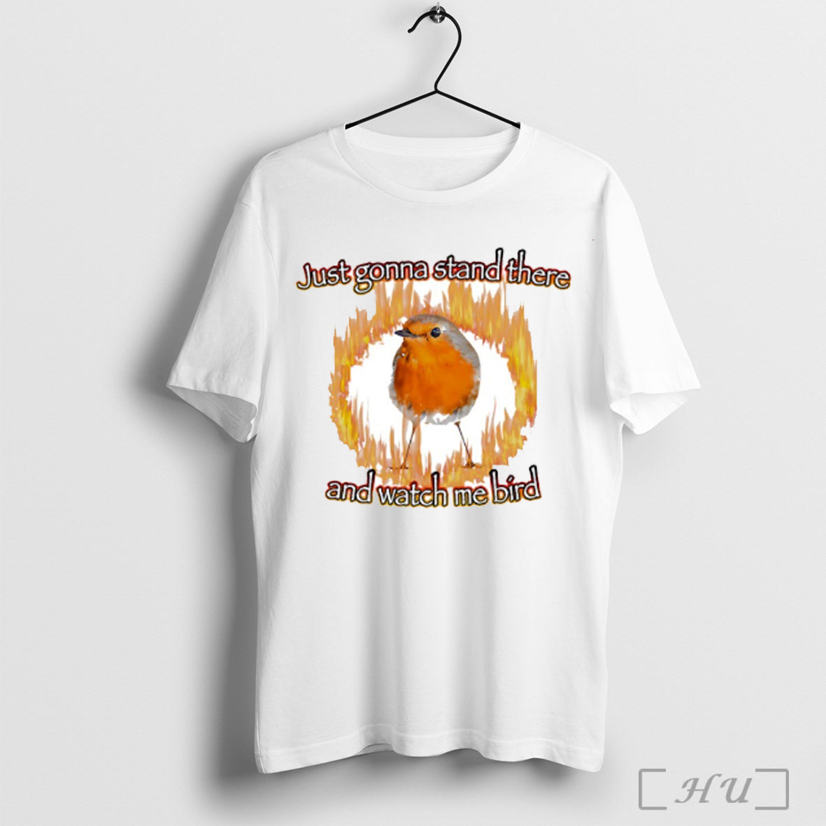 Just Gonna Stand There And Watch Me Bird Fire - Adult & Kids T-Shirts, Sweatshirts & Hoodies apparel design preview 1