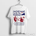 Just Pull Yourself Up By The Bootstraps - Adult & Kids T-Shirts, Sweatshirts & Hoodies apparel design preview 1