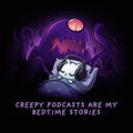 Creepy Podcasts Are My Bedtime Stories - Adult & Kids T-Shirts, Sweatshirts & Hoodies apparel design preview 1