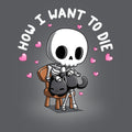 How I Want To Die - Adult & Kids T-Shirts, Sweatshirts & Hoodies apparel design preview 1
