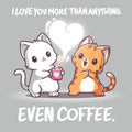 I Love You More Than Coffee - Adult & Kids T-Shirts, Sweatshirts & Hoodies apparel design preview 1