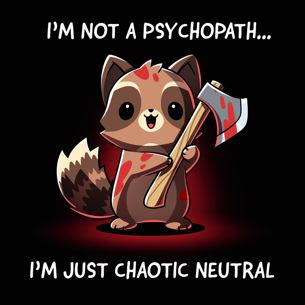 I'm Not a Psychopath, Chaotic Neutral - Adult & Kids T-Shirts, Sweatshirts & Hoodies apparel design preview 1