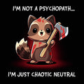 I'm Not a Psychopath, Chaotic Neutral - Adult & Kids T-Shirts, Sweatshirts & Hoodies apparel design preview 1