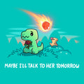 Maybe I'll Talk To Her Tomorrow - Adult & Kids T-Shirts, Sweatshirts & Hoodies apparel design preview 1
