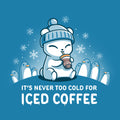 It's Never Too Cold for Iced Coffee - Adult & Kids T-Shirts, Sweatshirts & Hoodies apparel design preview 1