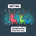 Rudolph The Red Knows Rain, Dear - Adult & Kids T-Shirts, Sweatshirts & Hoodies apparel design preview 1