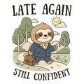 Late Again Still Confident - Adult & Kids T-Shirts, Sweatshirts & Hoodies apparel design preview 1