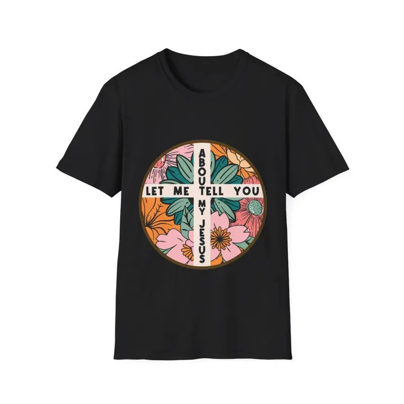 Let Me Tell You About My Jesus Christian Believer - Adult & Kids T-Shirts, Sweatshirts & Hoodies apparel design preview 1