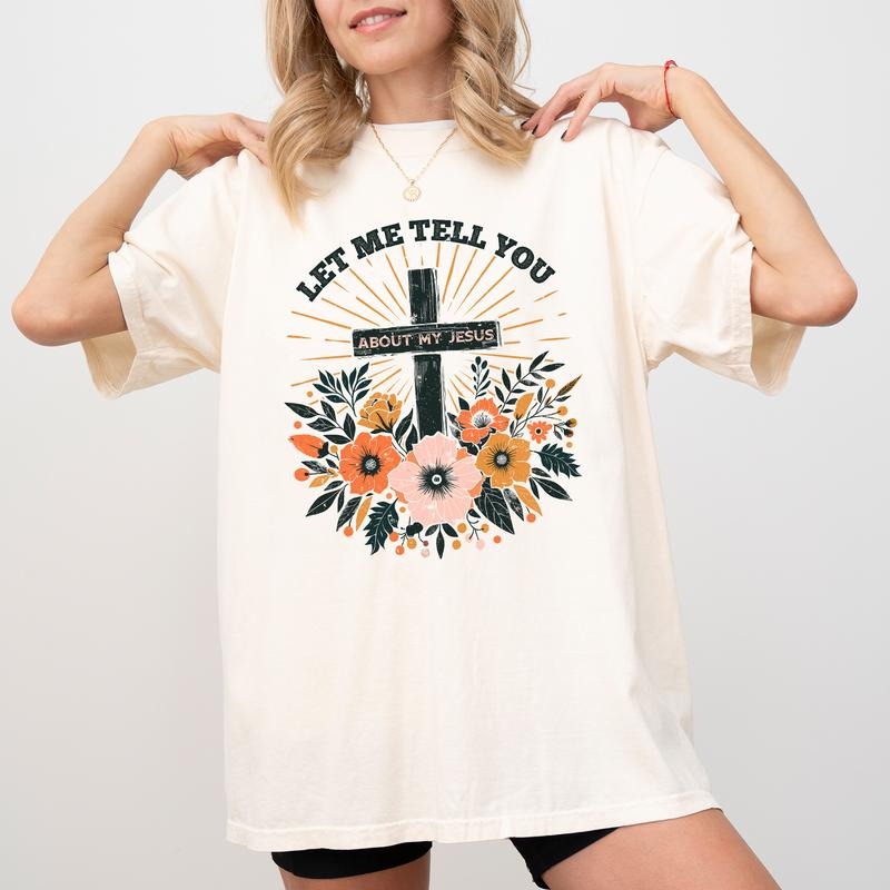 Let Me Tell You About My Jesus Comfort Colors - Adult & Kids T-Shirts, Sweatshirts & Hoodies apparel design preview 1