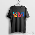 Lets Go Taco Funny - Adult & Kids T-Shirts, Sweatshirts & Hoodies apparel design preview 1