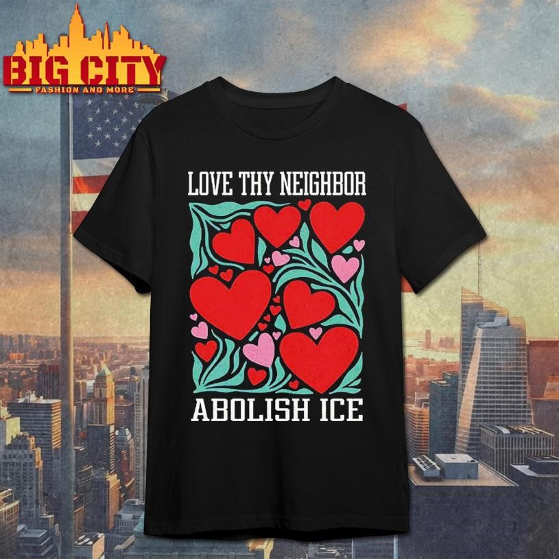 Love Thy Neighbor Abolish ICE - Adult & Kids T-Shirts, Sweatshirts & Hoodies apparel design preview 1