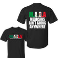 MAGA Mexicans Ain'T Going Anywhere Immigration - Adult & Kids T-Shirts, Sweatshirts & Hoodies apparel design preview 1