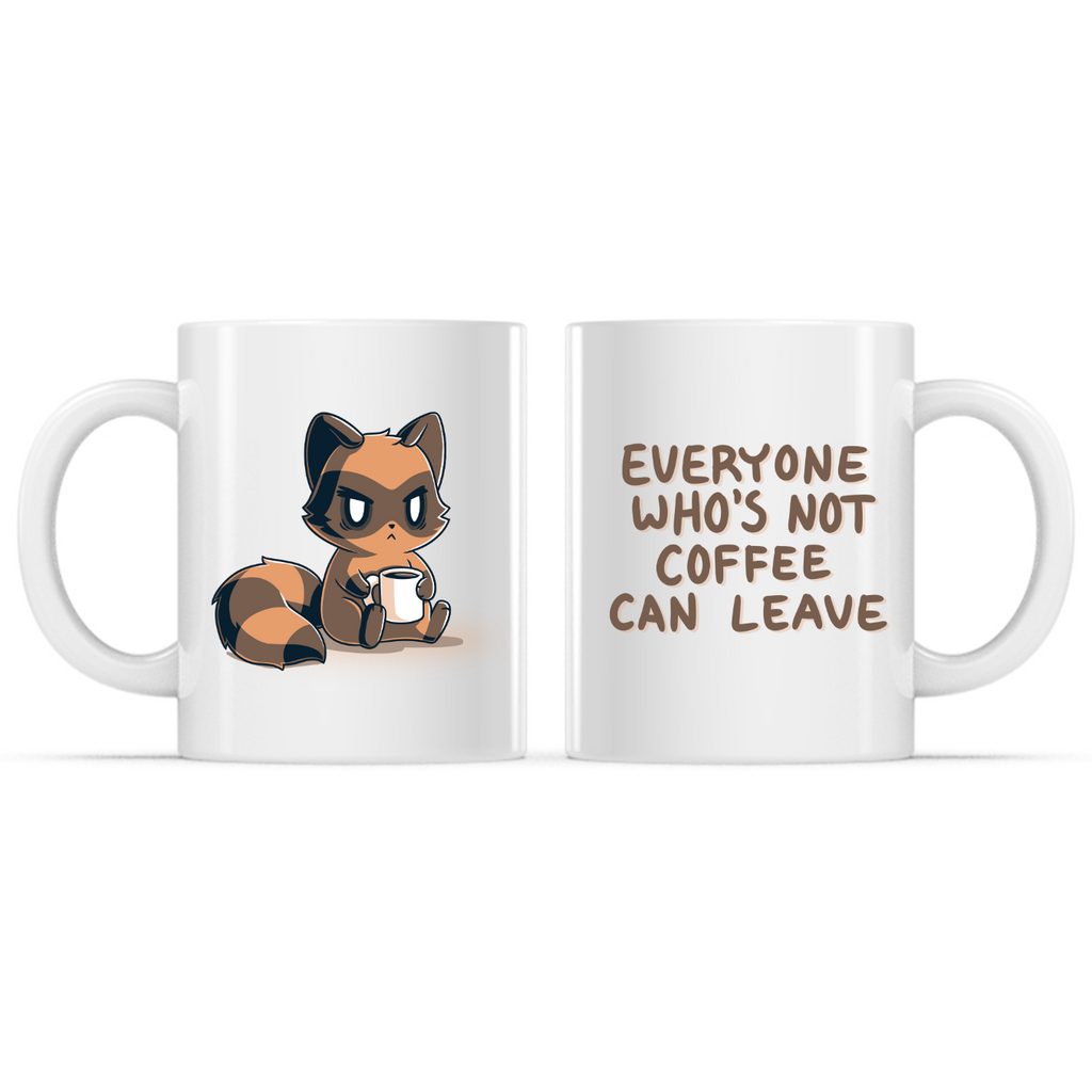 Everyone Who's Not Coffee Can Leave Mug - Adult & Kids T-Shirts, Sweatshirts & Hoodies apparel design preview 1