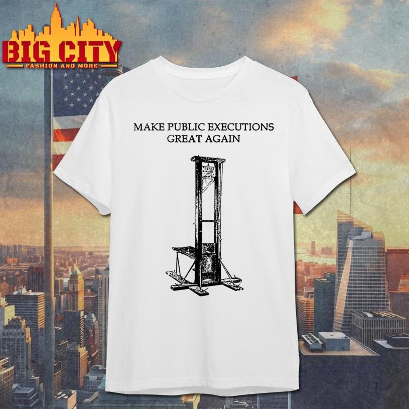 Make Public Executions Great Again - Adult & Kids T-Shirts, Sweatshirts & Hoodies apparel design preview 1