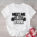 Meet Me Bar Gym Fitness Lover Barbell Funny Sport - Adult & Kids T-Shirts, Sweatshirts & Hoodies apparel design preview 1