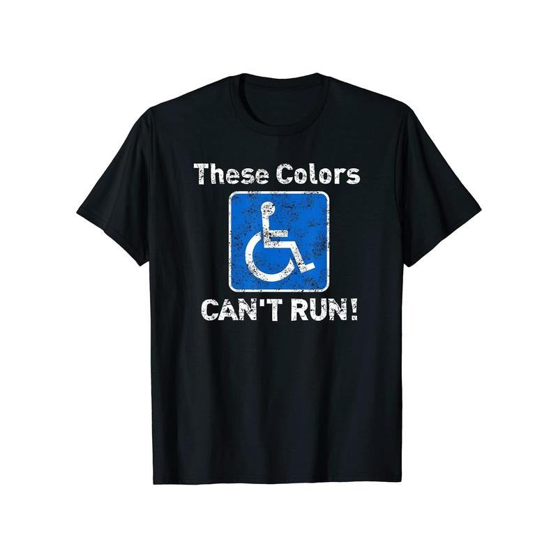 These Colors Can'T Run! Humorous Wheelchair 100% - Adult & Kids T-Shirts, Sweatshirts & Hoodies apparel design preview 1