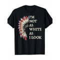 "I'M Not As White I Native American Indian Pride 100% - Adult & Kids T-Shirts, Sweatshirts & Hoodies apparel design preview 1