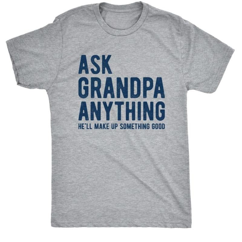 Ask Grandpa Anything He'Ll Make Up Something Good - Adult & Kids T-Shirts, Sweatshirts & Hoodies apparel design preview 1