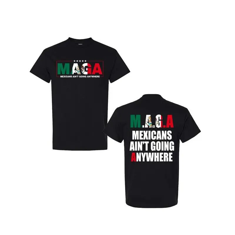 Mexicans Ain'T Going Anywhere MAGA Immigration Latina - Adult & Kids T-Shirts, Sweatshirts & Hoodies apparel design preview 1