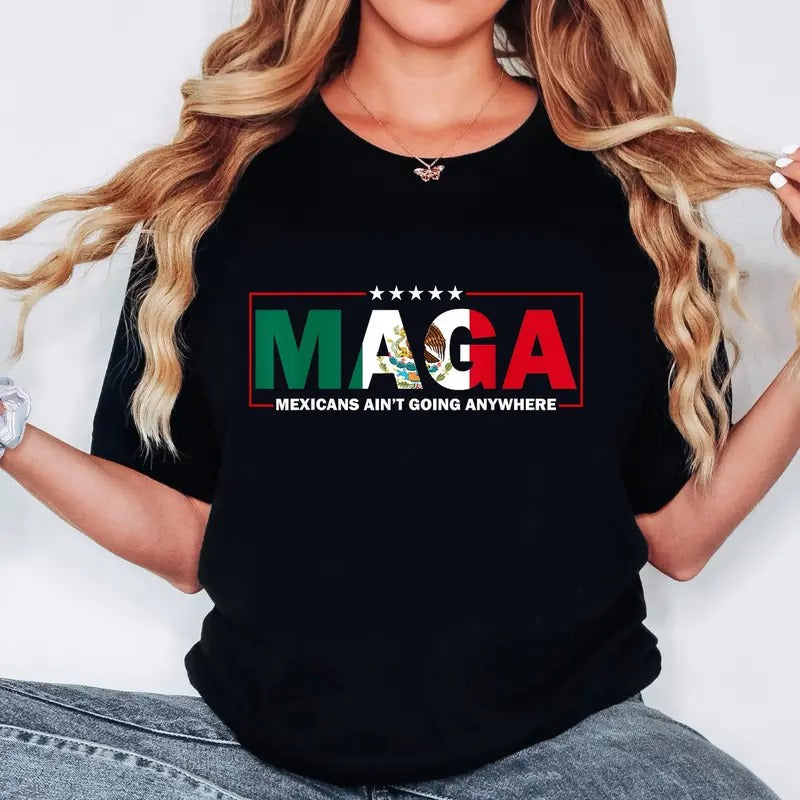 Mexicans Ain'T Going Anywhere MAGA Immigration Latina - Adult & Kids T-Shirts, Sweatshirts & Hoodies apparel design preview 1