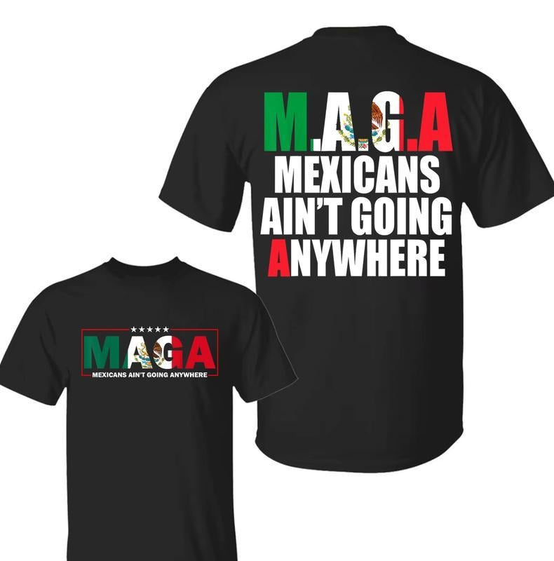 Mexicans Ain'T Going Anywhere MAGA Immigration Latina - Adult & Kids T-Shirts, Sweatshirts & Hoodies apparel design preview 1