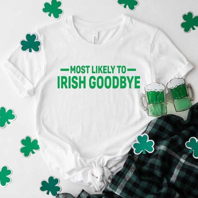 Most Likely Irish Goodbye St Patrick'S Day Funny - Adult & Kids T-Shirts, Sweatshirts & Hoodies apparel design preview 1