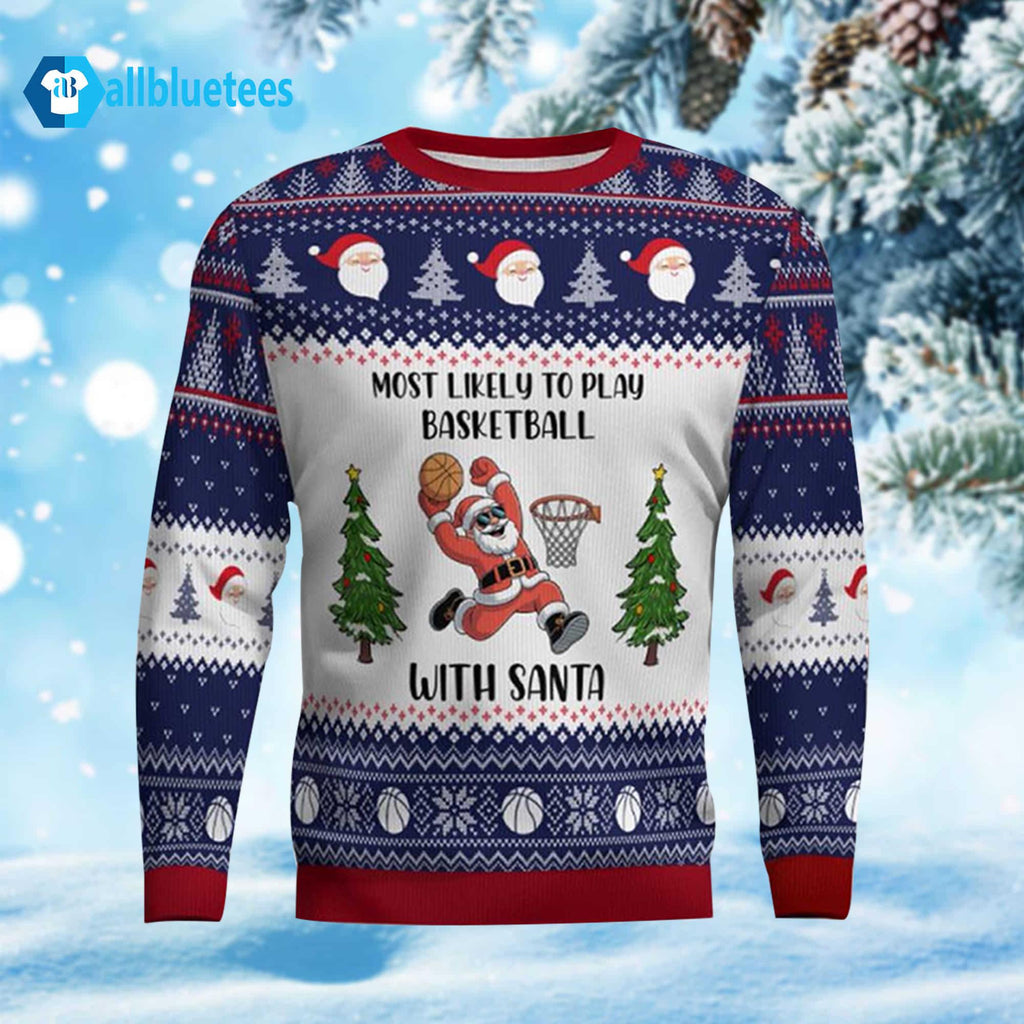 Most Likely To Play Basketball With Santa Ugly Christmas Sweater - Holiday Gift product image