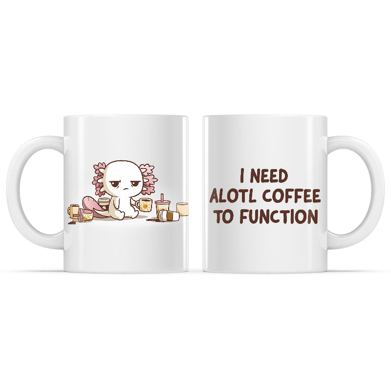 Need Alotl Coffee Mug - Adult & Kids T-Shirts, Sweatshirts & Hoodies apparel design preview 1