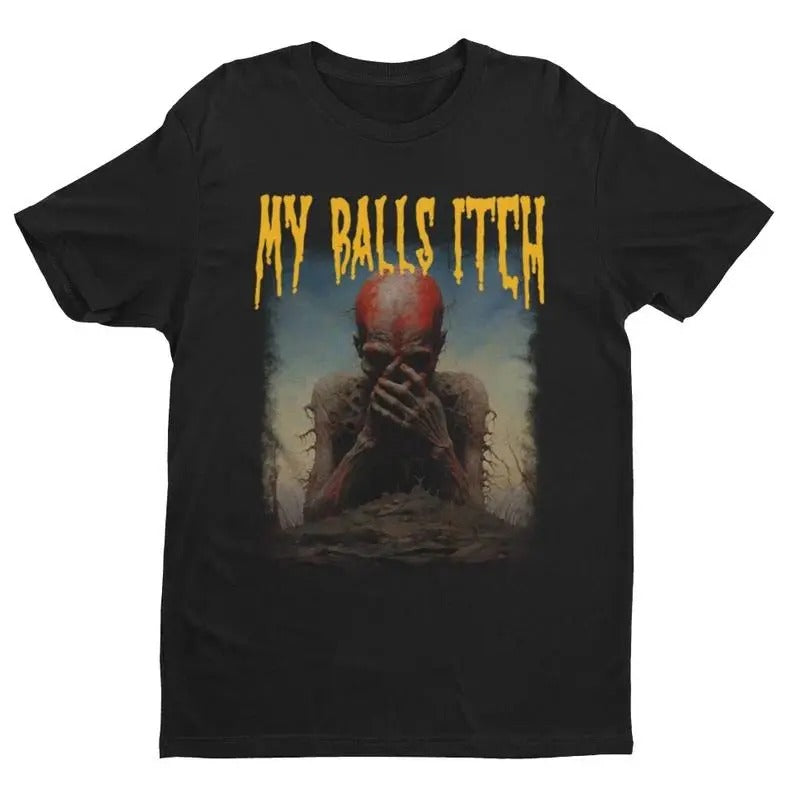 My Balls Itch Obnoxious Metal Offensive Dark Humor - Adult & Kids T-Shirts, Sweatshirts & Hoodies apparel design preview 1