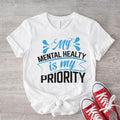 My Mental Health Is Priority Motivational Self Love - Adult & Kids T-Shirts, Sweatshirts & Hoodies apparel design preview 1