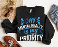 My Mental Health Is Priority Motivational Self Love - Adult & Kids T-Shirts, Sweatshirts & Hoodies apparel design preview 1