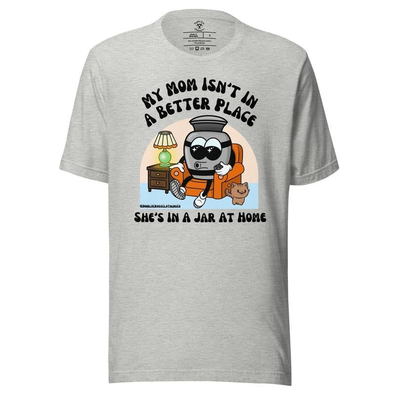 My Mom Isn'T Better Place - Adult & Kids T-Shirts, Sweatshirts & Hoodies apparel design preview 1