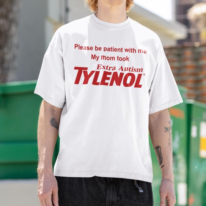 My Mom Took Tylenol Please Be Patient Me Meme - Adult & Kids T-Shirts, Sweatshirts & Hoodies apparel design preview 1