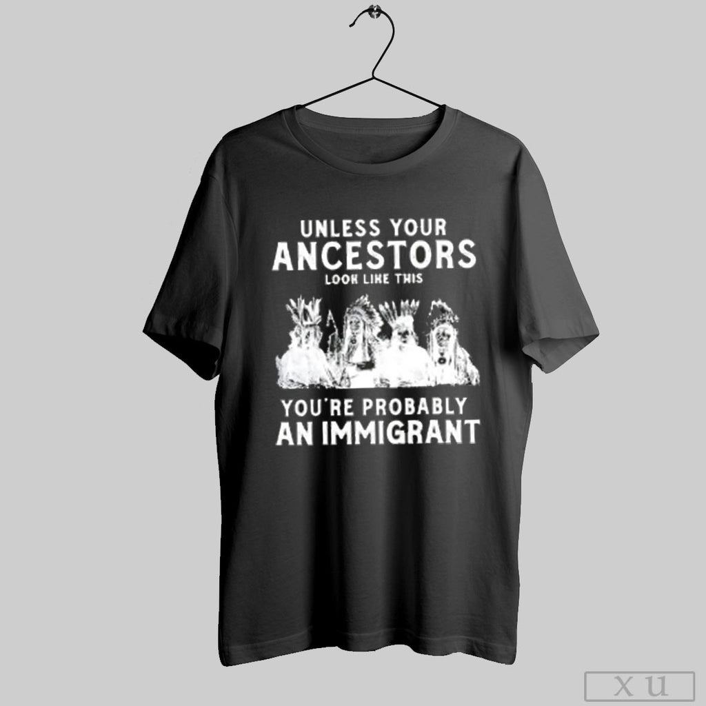Native American Indian You Are Probably An Immigrant - Adult & Kids T-Shirts, Sweatshirts & Hoodies apparel design preview 1