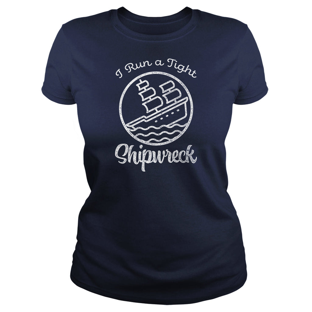 I Run A Tight Shipwreck - Adult & Kids T-Shirts, Sweatshirts & Hoodies apparel design preview 1