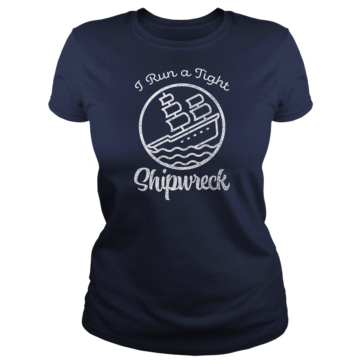 I Run A Tight Shipwreck - Adult & Kids T-Shirts, Sweatshirts & Hoodies apparel design preview 1