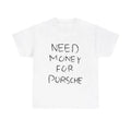 Need Money Porsche Car Enthusiasts Lover Dream Sports - Adult & Kids T-Shirts, Sweatshirts & Hoodies apparel design preview 1