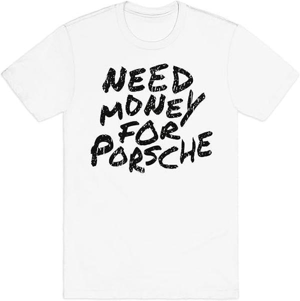 Need Money Porsche Ring Spun Cotton - Adult & Kids T-Shirts, Sweatshirts & Hoodies apparel design preview 1