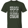 Never Killed Mountain Lion Bold 'Choked Cougar' Quote - Adult & Kids T-Shirts, Sweatshirts & Hoodies apparel design preview 1