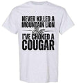 Never Killed Mountain Lion Gildan Soft Bold Humor - Adult & Kids T-Shirts, Sweatshirts & Hoodies apparel design preview 1