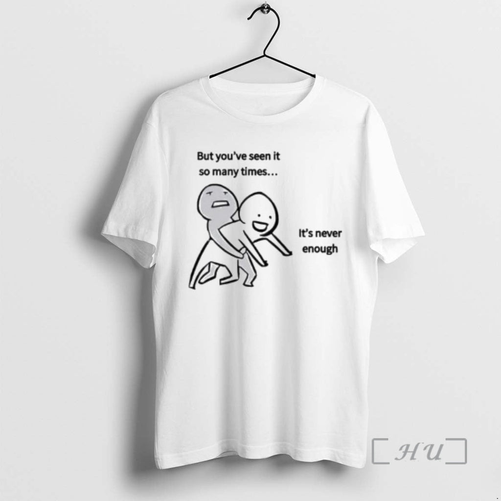 New But Youve Seen So Many Times Never Enough Circle - Adult & Kids T-Shirts, Sweatshirts & Hoodies apparel design preview 1