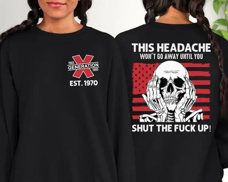 New Customize Gen X This Headache Won'T Go Away Until - Adult & Kids T-Shirts, Sweatshirts & Hoodies apparel design preview 1
