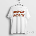 New Florida Gators Drop Maybe Cuz Circle - Adult & Kids T-Shirts, Sweatshirts & Hoodies apparel design preview 1