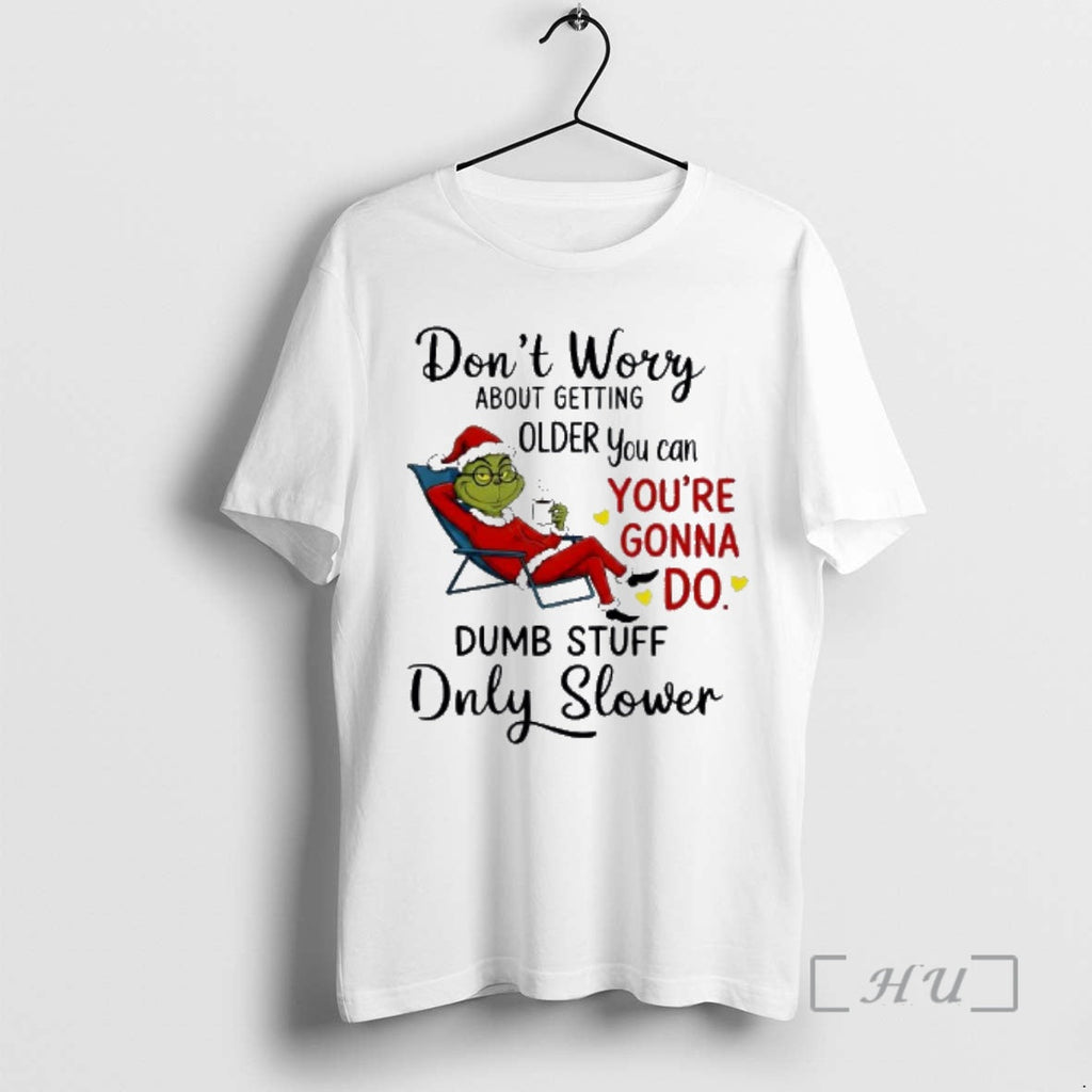 New Grinch Dont Worry About Getting Older You Can - Adult & Kids T-Shirts, Sweatshirts & Hoodies apparel design preview 1