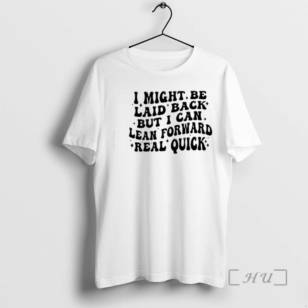 New I Might Be Laid Back But Can Lean Forward Real - Adult & Kids T-Shirts, Sweatshirts & Hoodies apparel design preview 1