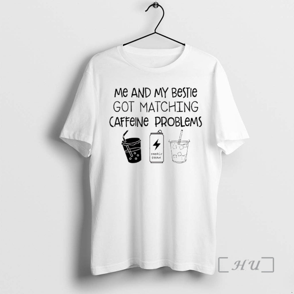 New Me My Bestie Got Matching Caffeine Problems - Adult & Kids T-Shirts, Sweatshirts & Hoodies apparel design preview 1